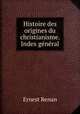 Histoire des origines du christianisme. Index general, Эрнест Ренан 