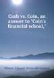 Cash vs. Coin, an answer to "Coin`s financial school,", Wisner, Edward. [from old catalog] 