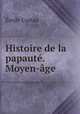 Histoire de la papaute. Moyen-age, Emile Castan 