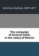 The campaign of General Scott, in the valley of Mexico, Semmes, Raphael, 1809-1877 