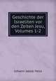 Geschichte der Israeliten vor den Zeiten Jesu, Volumes 1-2, Johann Jakob Hess 