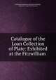 Catalogue of the Loan Collection of Plate: Exhibited at the Fitzwilliam ., Cambridge Antiquarian Society (Cambridge , England ), Fitzwilliam Museum 