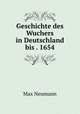 Geschichte des Wuchers in Deutschland bis . 1654, Max Neumann 