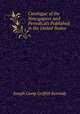 Catalogue of the Newspapers and Periodicals Published in the United States ., Joseph Camp Griffith Kennedy 
