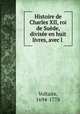 Histoire de Charles XII, roi de Suede, divisee en huit livres, avec l ., Voltaire, 1694-1778 