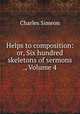 Helps to composition: or, Six hundred skeletons of sermons ., Volume 4, Charles Simeon 