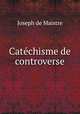 Catechisme de controverse, Joseph de Maistre 