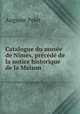 Catalogue du musee de Nimes, precede de la notice historique de la Maison ., Auguste Pelet 