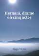 Hernani, drame en cinq actes, Victor Hugo 