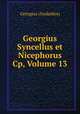 Georgius Syncellus et Nicephorus Cp, Volume 13, Georgios Synkellos 