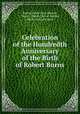 Celebration of the Hundredth Anniversary of the Birth of Robert Burns, Boston Burns Club (Boston, Mass.), Burns Club of Boston, Burns club of Boston 