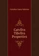 Catvllvs Tibvllvs Propertivs, Catullus Gaius Valerius 