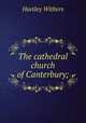 The cathedral church of Canterbury;, Withers, Hartley 