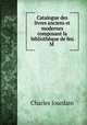 Catalogue des livres anciens et modernes composant la bibliotheque de feu M ., Charles Jourdain 