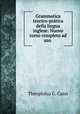 Grammatica teorico-pratica della lingua inglese: Nuovo corso completo ad uso ., Theophilus C. Cann 