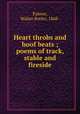 Heart throbs and hoof beats ; poems of track, stable and fireside, Palmer, Walter Butler, 1868- 