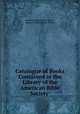 Catalogue of Books Contained in the Library of the American Bible Society ., American Bible Society Library , American Bible Society, Library 