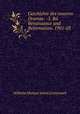 Geschichte des neueren Dramas: -3. Bd. Renaissance und Reformation. 1901-03, Wilhelm Michael Anton Creizenach 