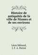 Histoire de antiquites de la ville de Nismes et de ses environs, Leon Menard 