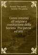 Cenni intorno all`origine e costituzione della Societ "Pro patria" ed atti ., 