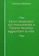 Cenni illustrativi sul monumento a Tiziano Vecellio: aggiuntevi la vita ., Francesco Beltrame 