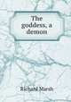 The goddess, a demon, Richard Marsh 
