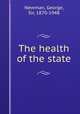 The health of the state, Newman, George, Sir, 1870-1948 