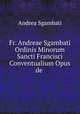 Fr. Andreae Sgambati Ordinis Minorum Sancti Francisci Conventualium Opus de ., Andrea Sgambati 