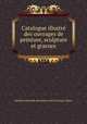 Catalogue illustre des ouvrages de peinture, sculpture et gravure, 