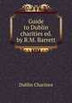 Guide to Dublin charities ed. by R.M. Barrett., Dublin Charities 