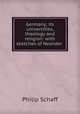 Germany; its universities, theology and religion: with sketches of Neander ., Philip Schaff 