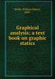 Graphical analysis; a text book on graphic statics, Wolfe, William Sidney, 1889- 