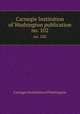 Carnegie Institution of Washington publication. no. 102, Carnegie Institution of Washington 