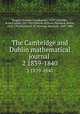 The Cambridge and Dublin mathematical journal . 2 1839-1840, Gregory, Duncan Farquharson, 1813-1844,Ellis, Robert Leslie, 1817-1859,Kelvin, William Thomson, Baron, 1824-1907,Ferrers, N. M. (Norman Macleod), 1829-1903 