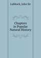 Chapters in Popular Natural History, Lubbock, John Sir 