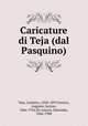 Caricature di Teja (dal Pasquino), Teja, Casimiro, 1830-1897,Ferrero, Augusto, barone, 1866-1924,De Amicis, Edmondo, 1846-1908 