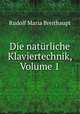 Die natrliche Klaviertechnik, Volume 1, Rudolf Maria Breithaupt 