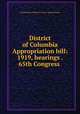 District of Columbia Appropriation bill: 1919, hearings . 65th Congress ., United States. Congress. House. Appropriations 