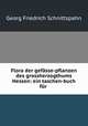Flora der gefasse-pflanzen des grossherzogthums Hessen: ein taschen-buch fur ., Georg Friedrich Schnittspahn 