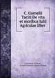 C. Cornelii Taciti De vita et moribus Iulii Agricolae liber ., Cornelius Tacitus , Ernst Friedrich Johann Dronke 