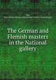 The German and Flemish masters in the National gallery, Witt, Mary Helene Marten Lady,National Gallery (Great Britain) 