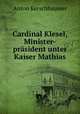 Cardinal Klesel, Minister-prasident unter Kaiser Mathias, Anton Kerschbaumer 