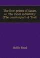 The foot-prints of Satan, or, The Devil in history: (The counterpart of "God ., Hollis Read 