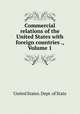 Commercial relations of the United States with foreign countries ., Volume 1, The Department Of State 