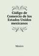Codigo de Comercio de los Estados Unidos mexicanos, Mexico 
