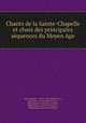 Chants de la Sainte-Chapelle et choix des principales sequences du Moyen Age, Felix Clement 