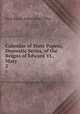 Calendar of State Papers, Domestic Series, of the Reigns of Edward VI., Mary .. 2, Great Britain Public Record Office 