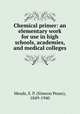 Chemical primer: an elementary work for use in high schools, academies, and medical colleges, Meads, S. P. (Simeon Pease), 1849-1940 