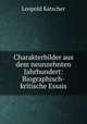 Charakterbilder aus dem neunzehnten Jahrhundert: Biographisch-kritische Essais, Leopold Katscher 
