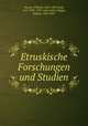 Etruskische Forschungen und Studien, Deecke, Wilhelm, 1831-1897,Pauli, Carl, 1839-1901, joint author,Bugge, Sophus, 1833-1907 